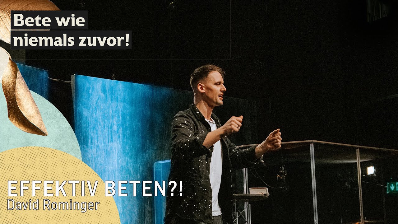 Bete wie niemals zuvor - Effektiv Beten?! | David Rominger