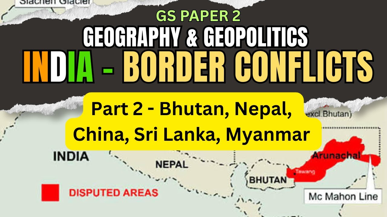 India Border Conflicts Explained | China, Nepal, Bhutan, Myanmar, Sri Lanka | UPSC Geopolitics 2025