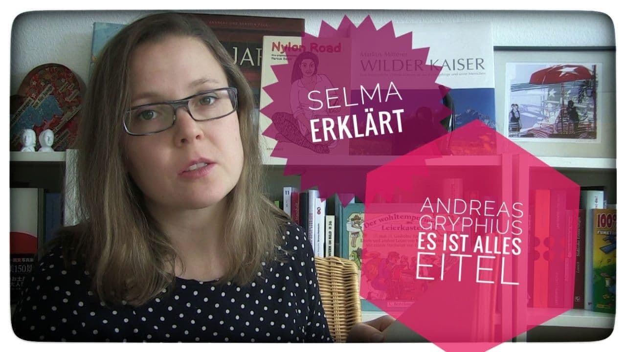 Selma erklärt: Andreas Gryphius, Es ist alles eitel
