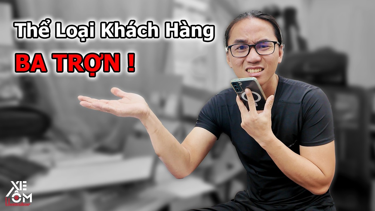 Quá Sợ Hãi Thể Loại KHÁCH HÀNG BA TRỢN Như Thế Này - Xe Ôm Workshop