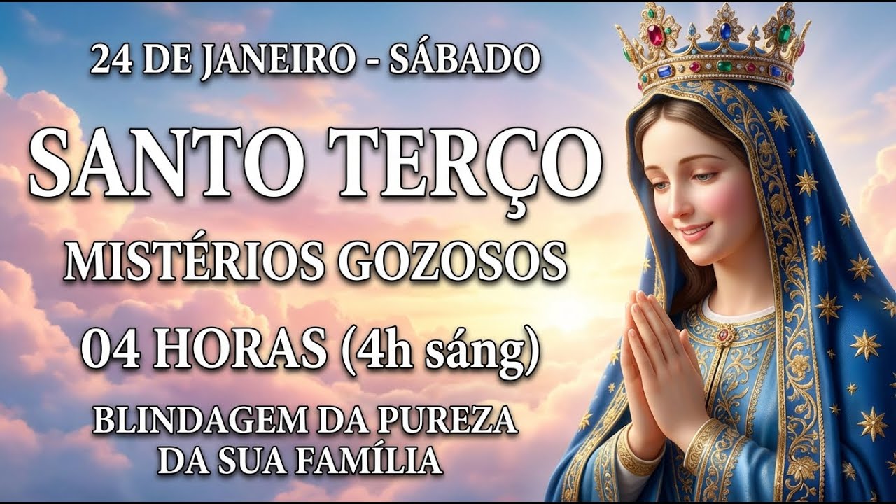 TERÇO DE HOJE - 24/01/2026 - SÁBADO : MISTÉRIOS GOZOSOS - 04 HORAS • SANTO TERÇO