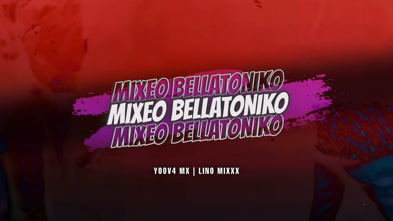 Mixeo Bellatoniko - Yoov4 Mx Ft Lino Mixxx 