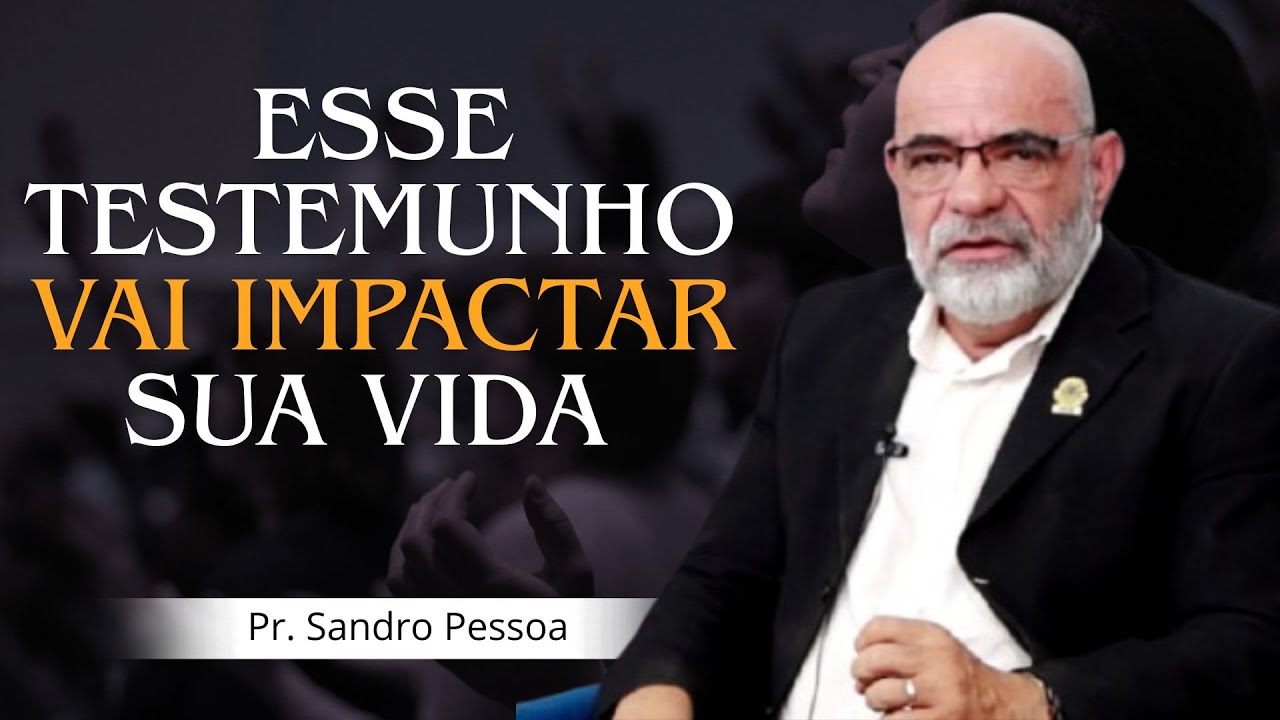 Pr Sandro Pessoa /  Esse  TESTEMUNHO vai IMPACTAR  sua Vida .