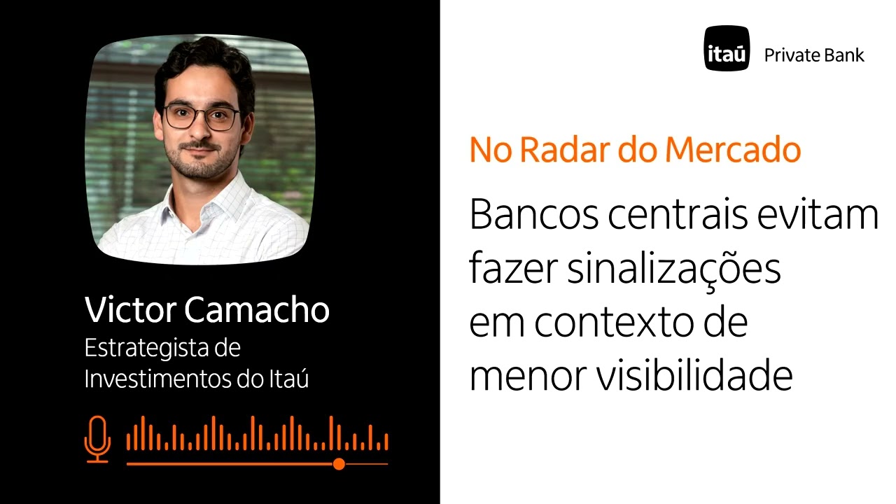 Bancos centrais evitam fazer sinalizações em contexto de menor visibilidade | No Radar do Mercado