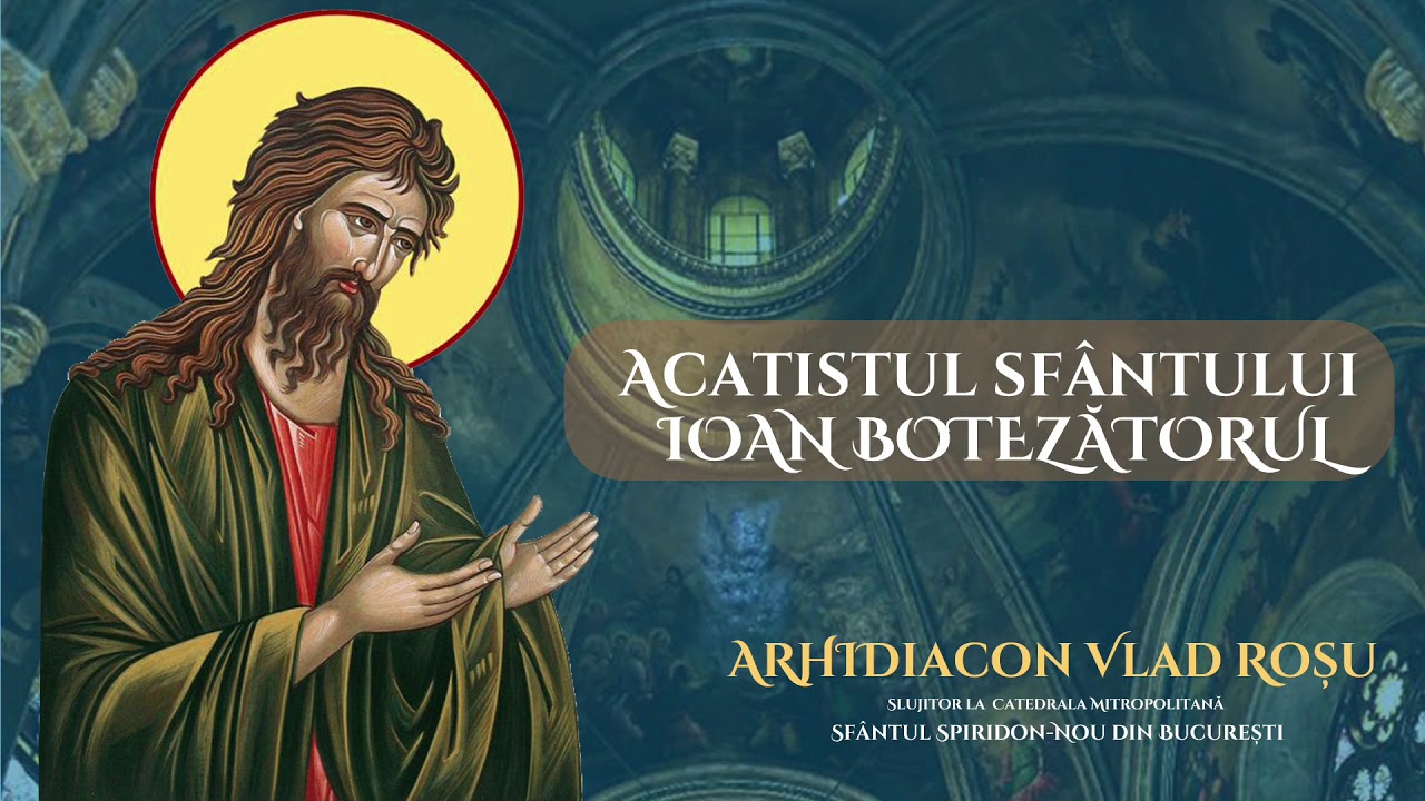 Acatistul Sfantului Ioan Botezătorul - Arhidiacon Vlad Rosu