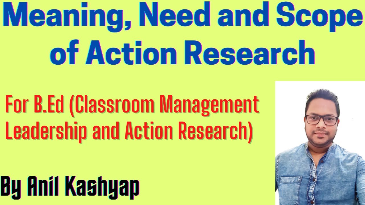 Meaning, Need and Scope of Action Research |For B.Ed| By Anil Kashyap/Educationphile