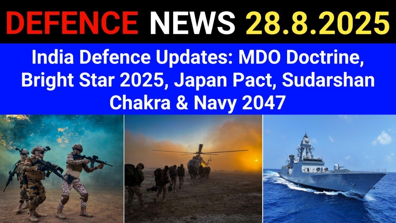 India Defence Updates: MDO Doctrine, Bright Star 2025, Japan Pact, Sudarshan Chakra & Navy 2047