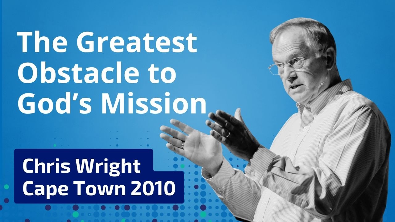 Dr. Chris Wright on the Greatest Obstacle to God's Mission | Cape Town 2010