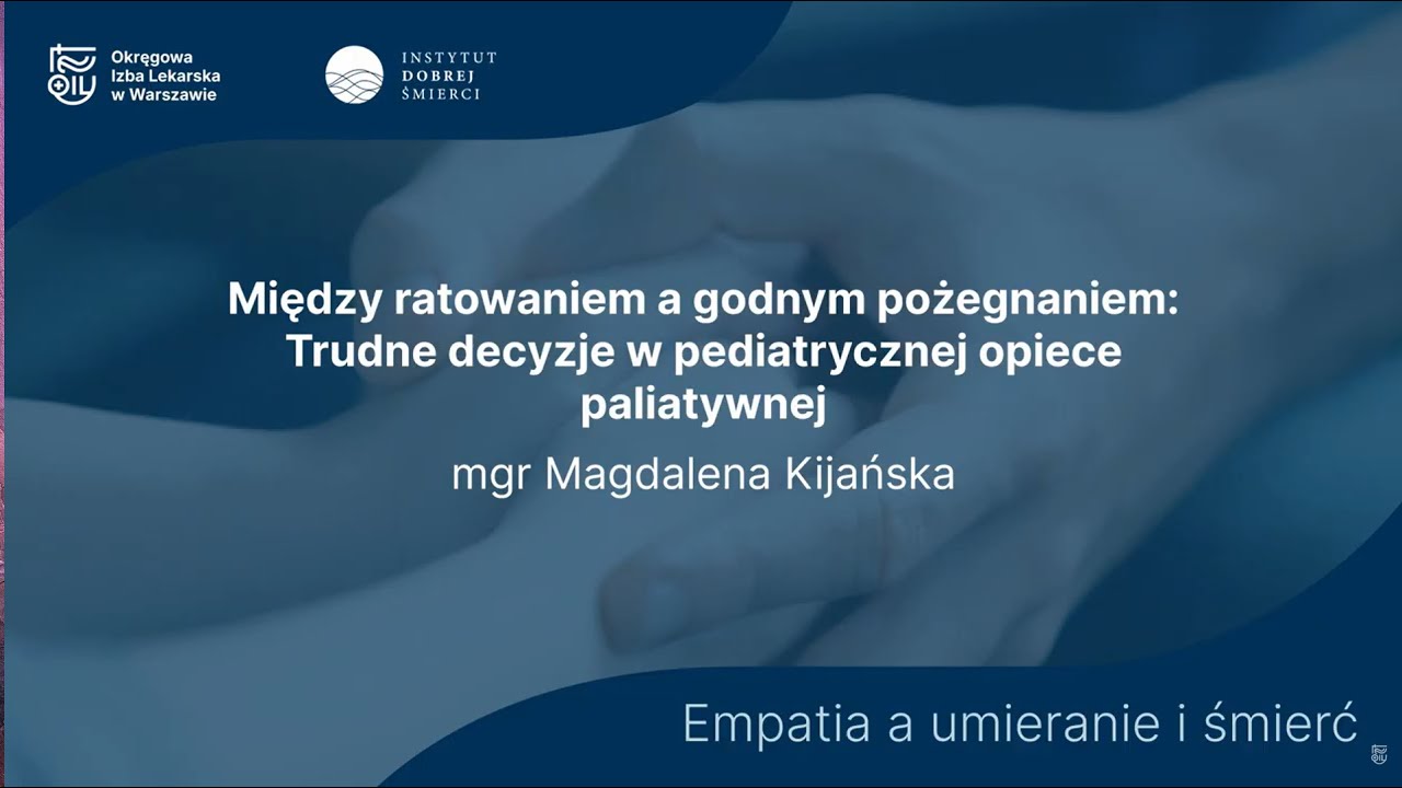 Magdalena Kijańska: Między ratowaniem a godnym pożegnaniem. Trudne decyzje w opiece paliatywnej.