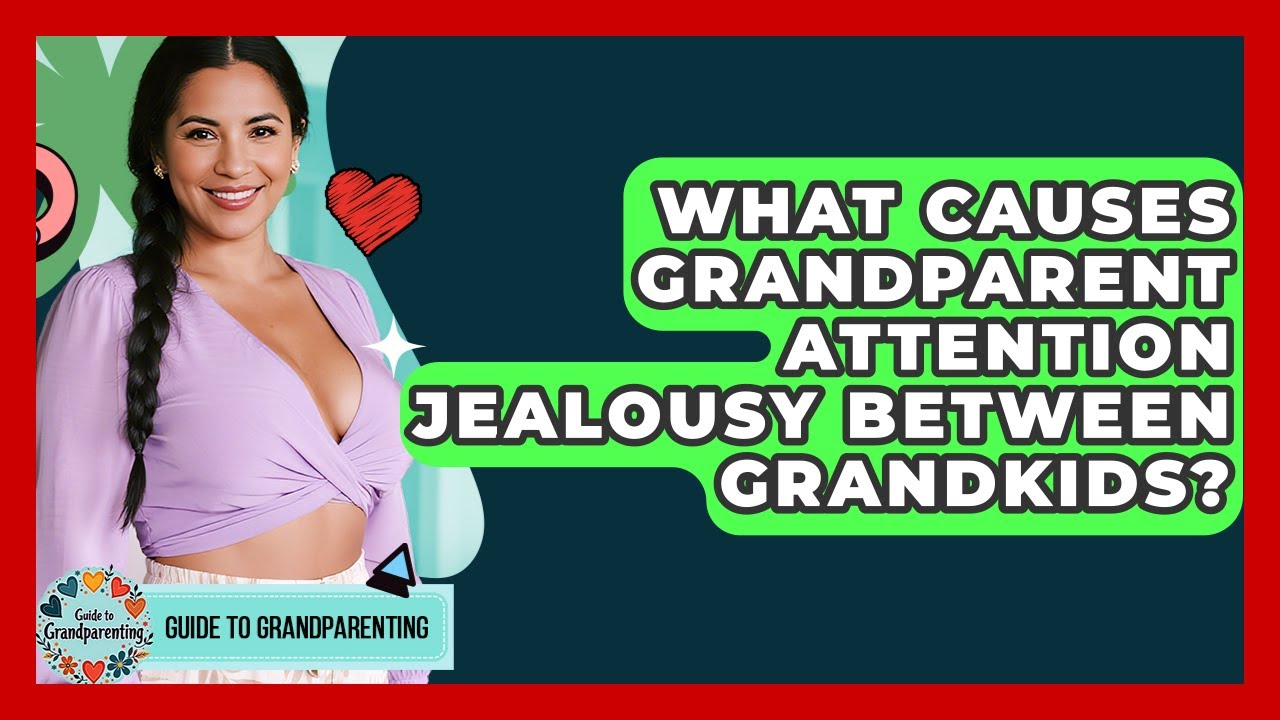 What Causes Grandparent Attention Jealousy Between Grandkids? - Guide to Grandparenting