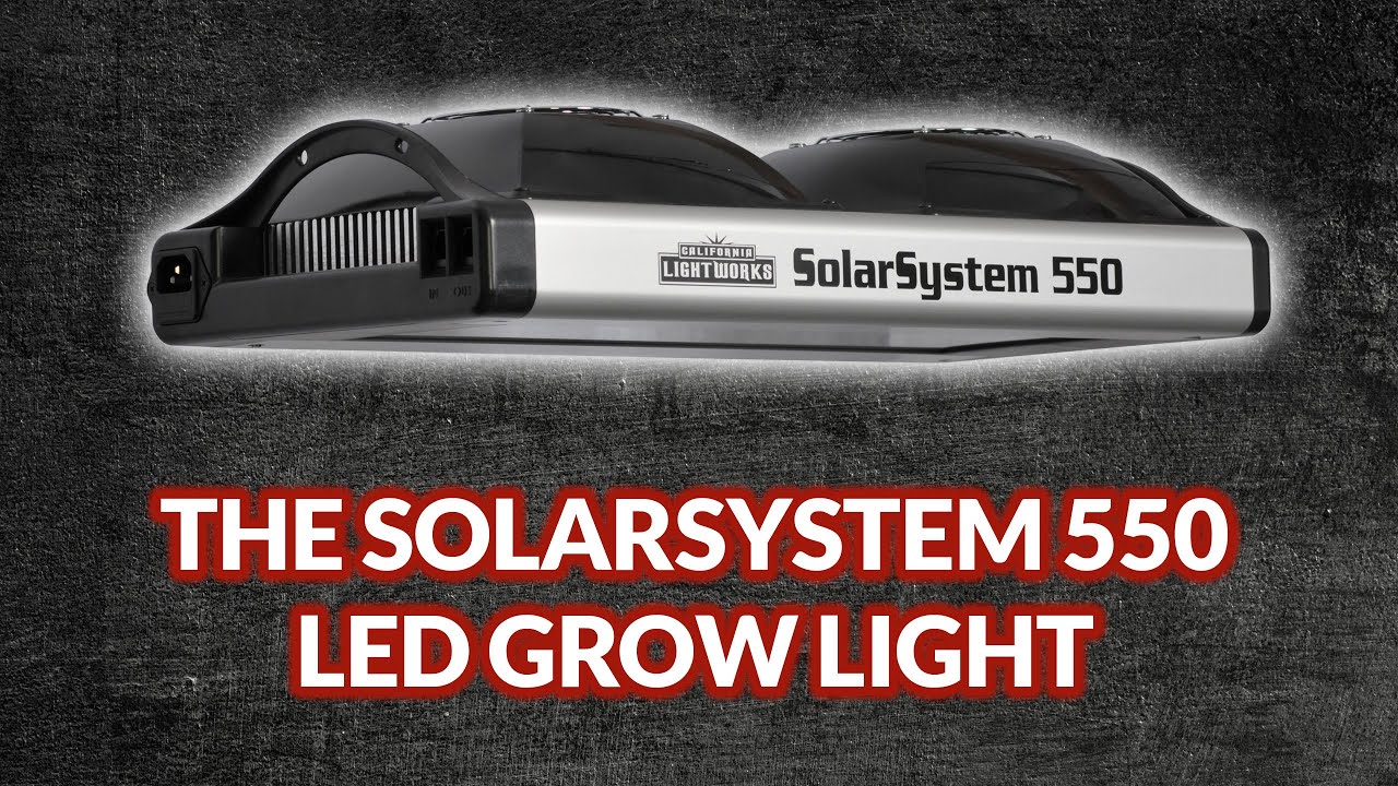 Latest Generation LED Grow Lights: SolarSystem 550 by California Lightworks