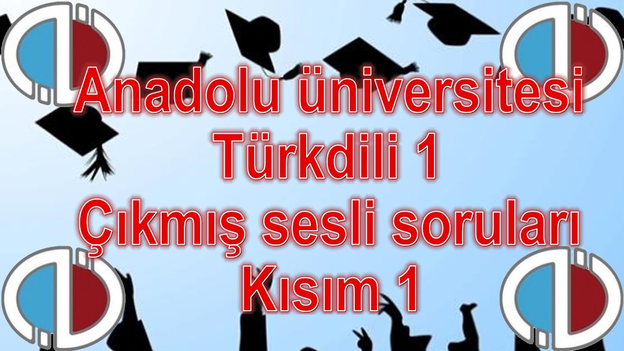 TÜRK DİLİ 1 - KISIM 1 - ÇIKMIŞ SORULAR - SESLİ ANLATIM - ANADOLU ÜNİVERSİTESİ