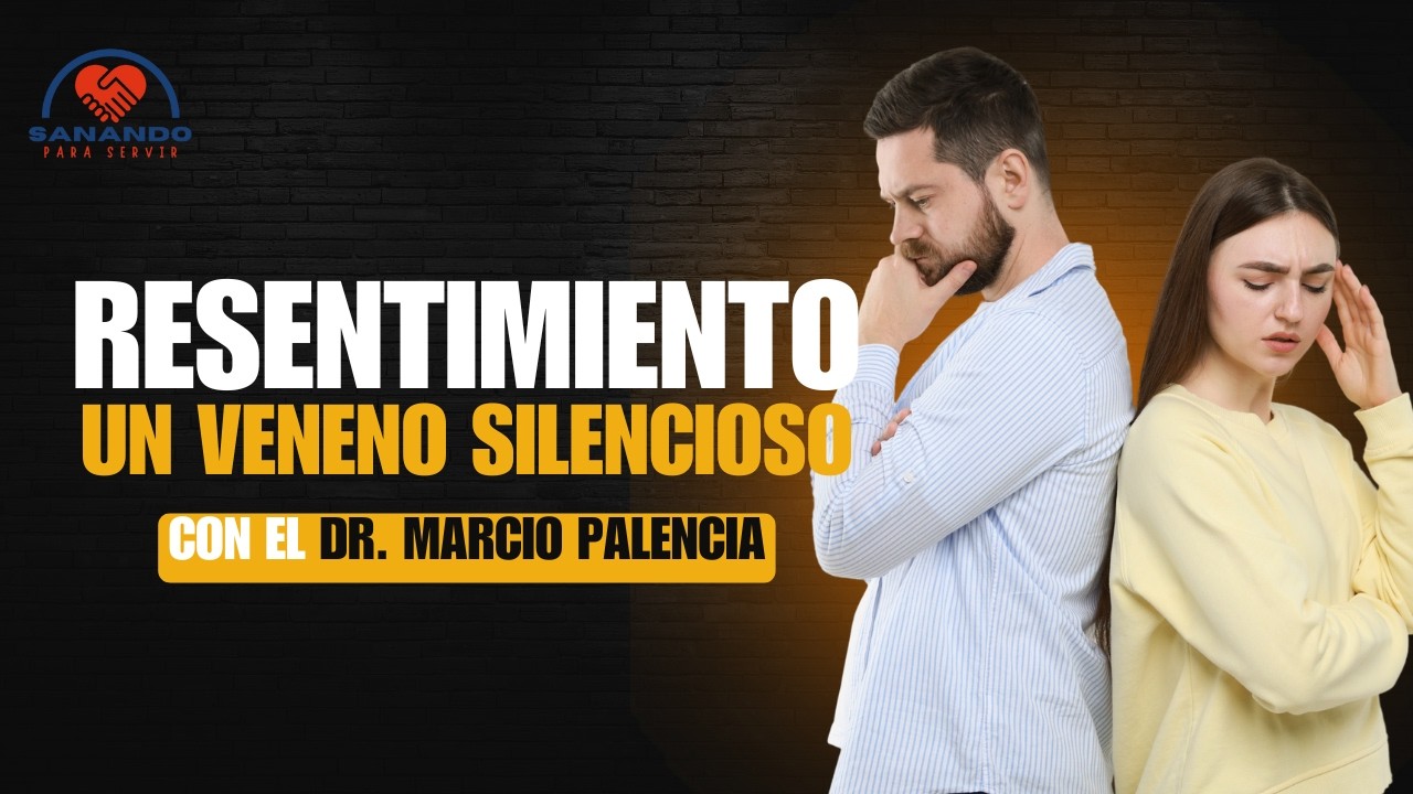 El Resentimiento: Un Veneno Silencioso | Dr. Marcio Palencia