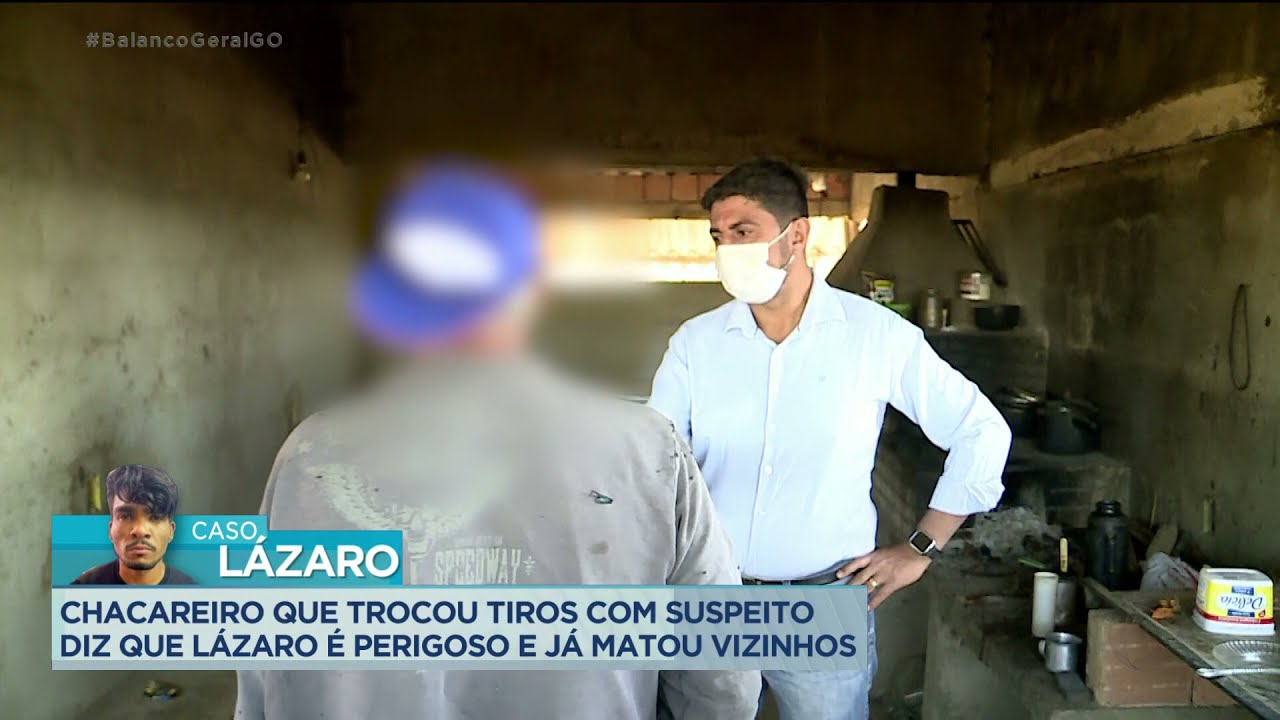 CASO LÁZARO: CHACAREIRO QUE TROCOU TIROS COM SUSPEITO DIZ QUE LÁZARO É PERIGOSO E JÁ MATOU VIZINHOS