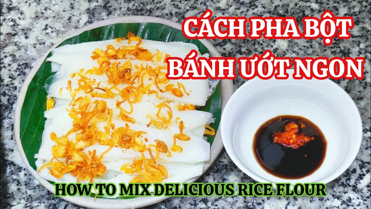CÁCH PHA BỘT BÁNH ƯỚT NGON NHƯ NGOÀI TIỆM - HOW TO MIX WET BAKING FLOUR AS DELICIOUS AS IN THE STORE