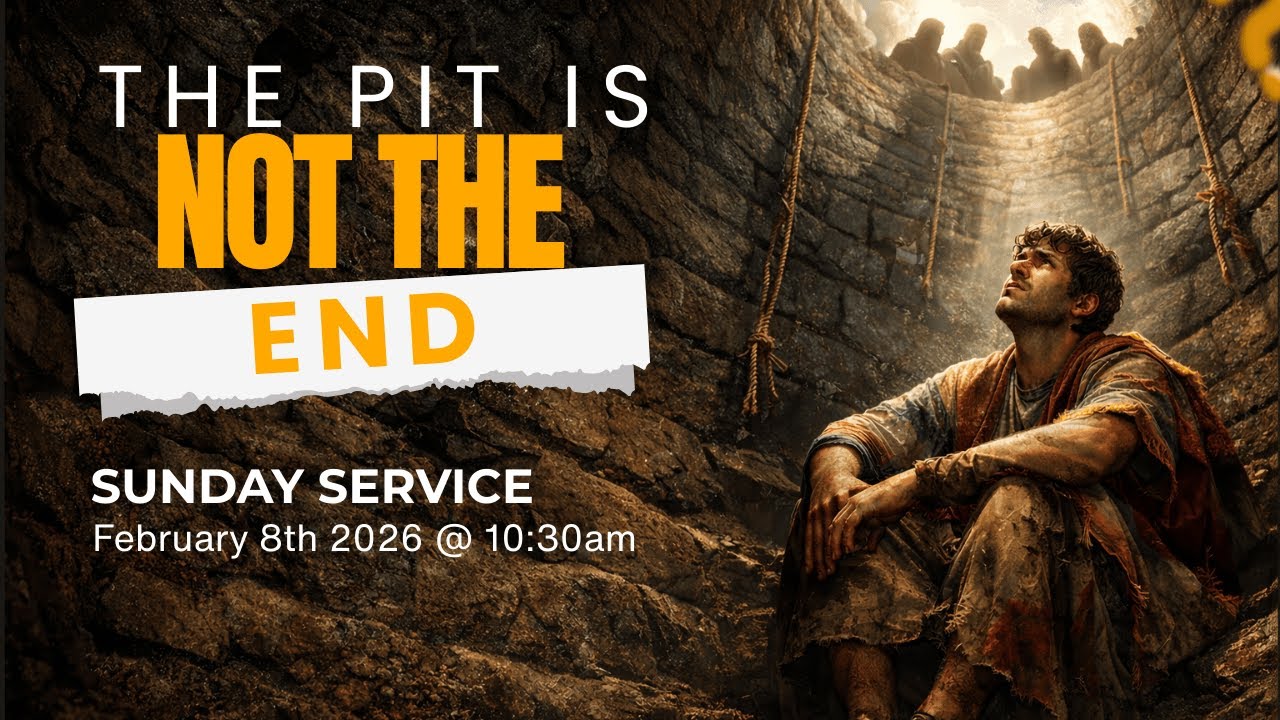 Sunday Service | The Pit is not the End | 8th February 2026 @ 10:30am