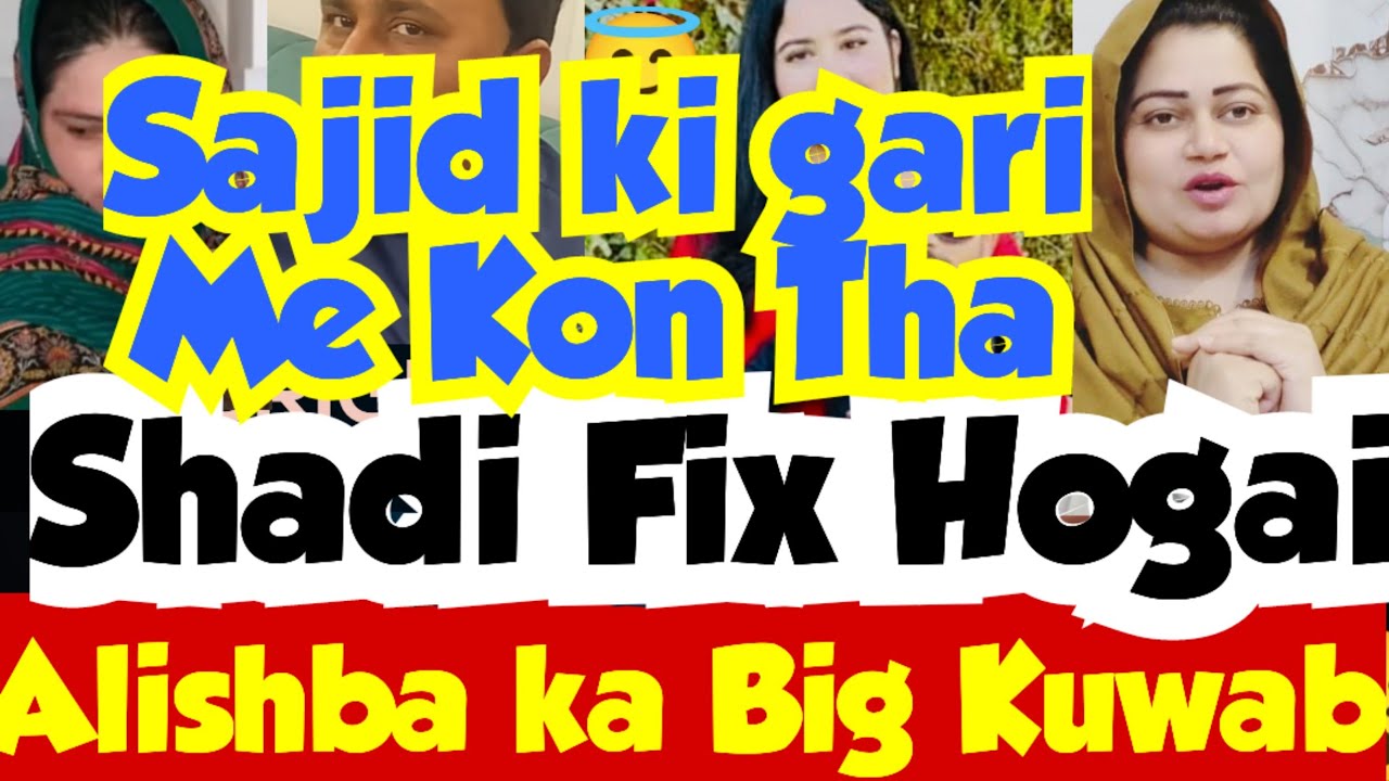 Shadi Fixes Hogai 😨 Mera Big Kuwab Alishba😵Sajid ki Gari Me Or Kon Tha😱