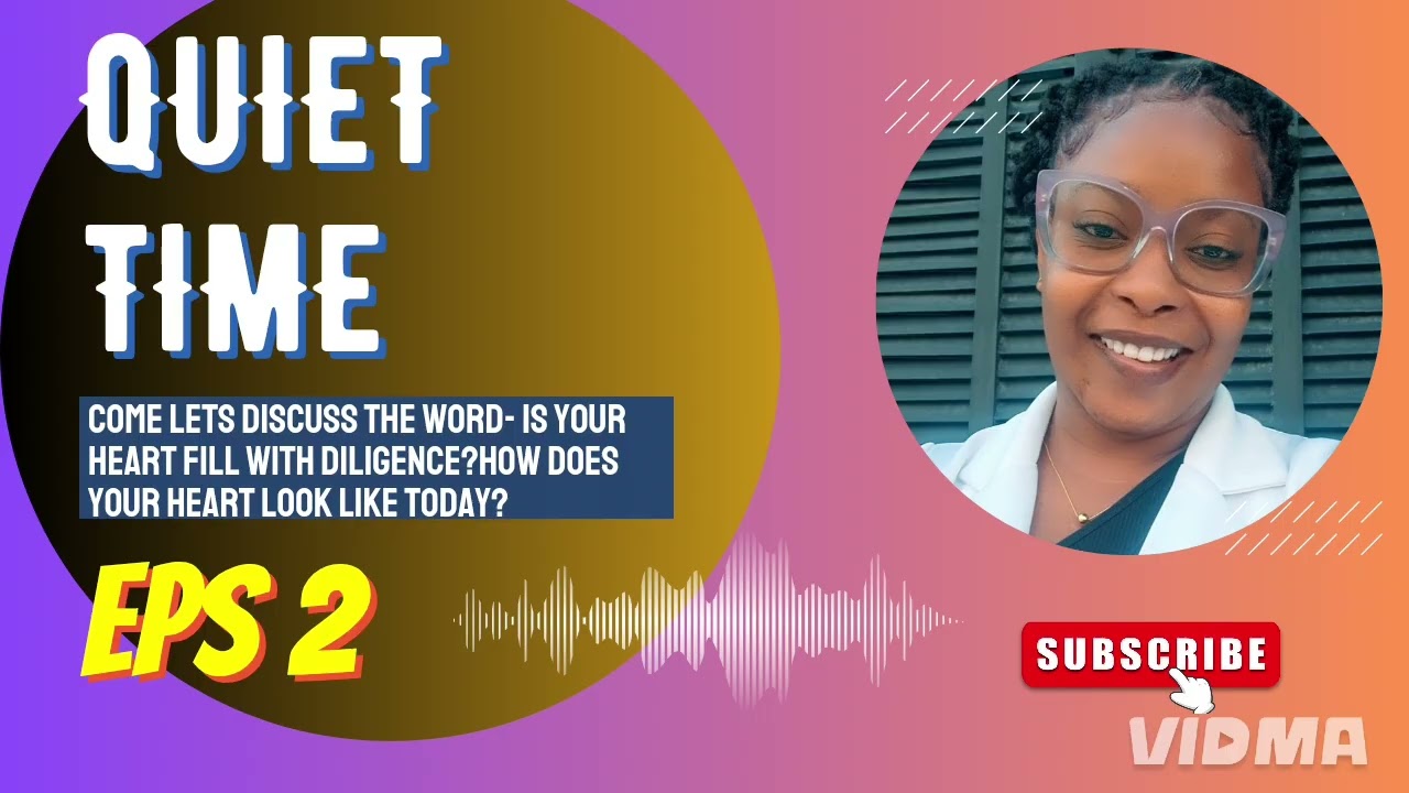 QUIET TIME EPS 2- IS YOUR HEART FILL WITH DILIGENCE?