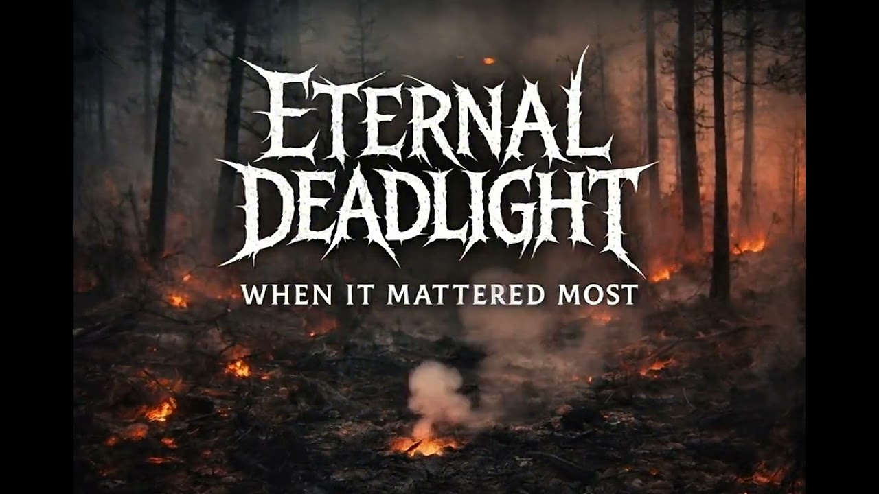 ETERNAL DEADLIGHT – When It Mattered Most
