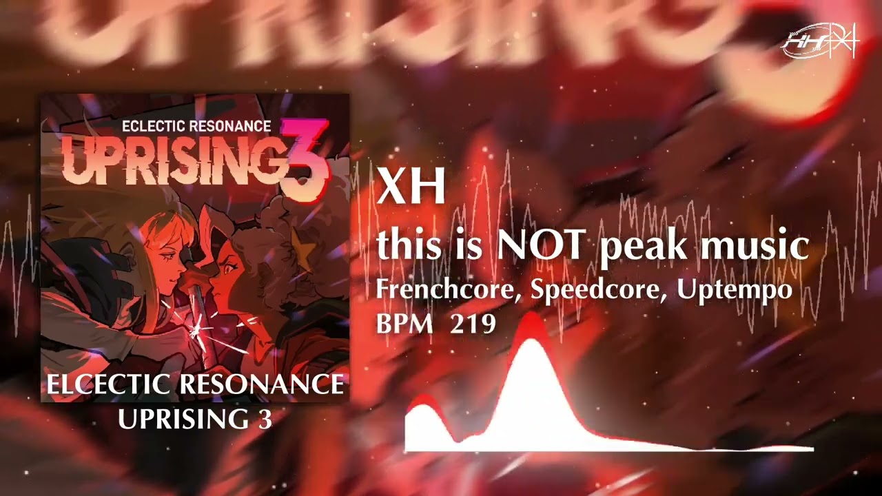 XH - this is NOT peak music [F/C ECLECTIC RESONANCE UPRISING 3]
