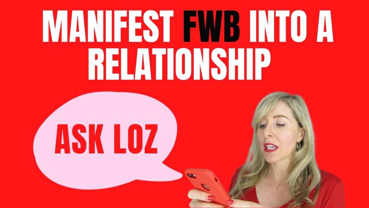 How Can I Change Friends With Benefits Into A Relationship? (Ask Loz Manifesting Questions)