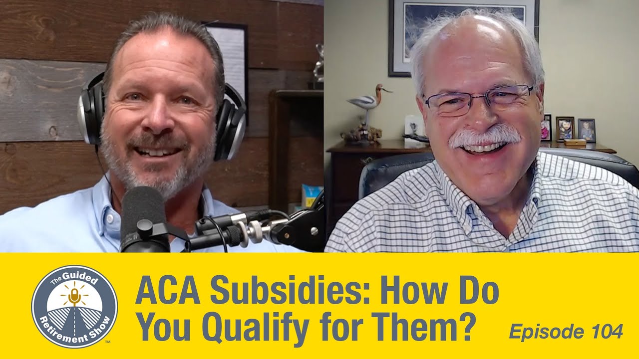 ACA Subsidies: How Do You Qualify for Them? | Ep. 104 | Martin James | The Guided Retirement Show