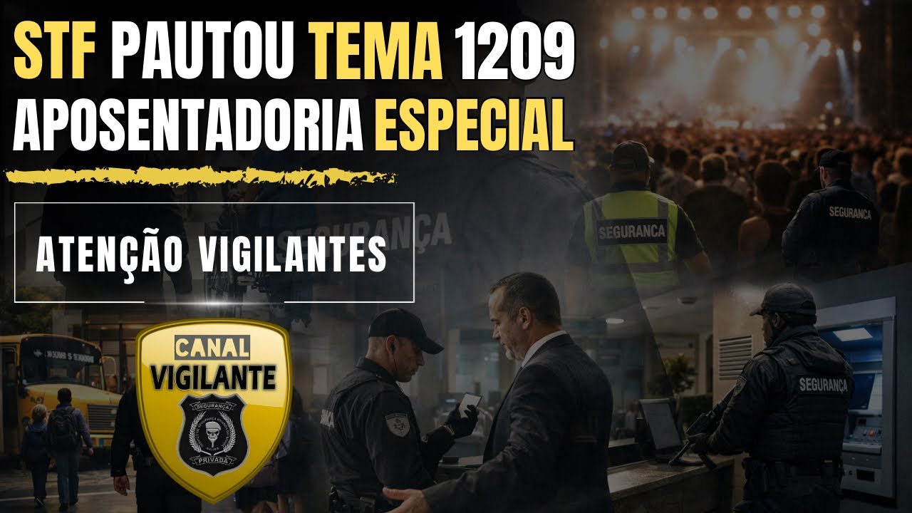 TEMA 1209 - APOSENTADORIA ESPECIAL DOS VIGILANTES 