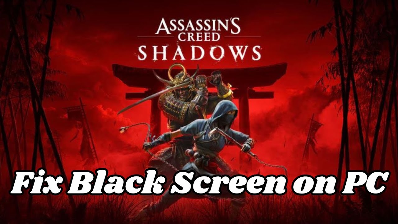 How To Fix Assassin's Creed Shadows Stuck On Black Screen Error on PC