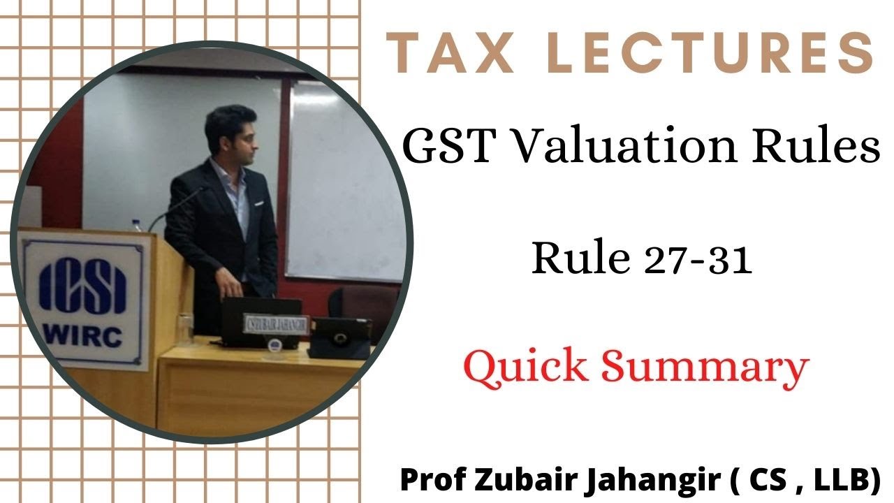 Valuation Rules 27  to 31 Summary | GST Valuation Rules 2017 | Prof Zubair Jahangir