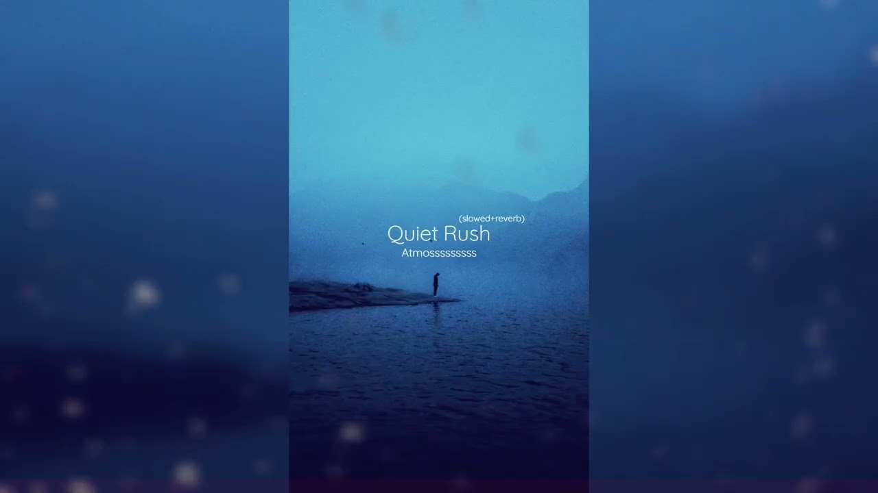 Atmosssssssss - Quiet Rush (slowed+reverb)