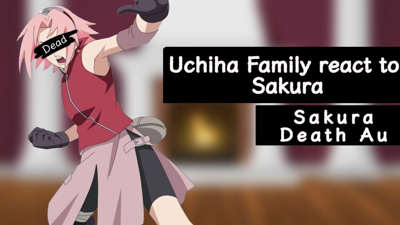 Uchiha Family react to Sakura || Death AU || Cringe || Please read desc