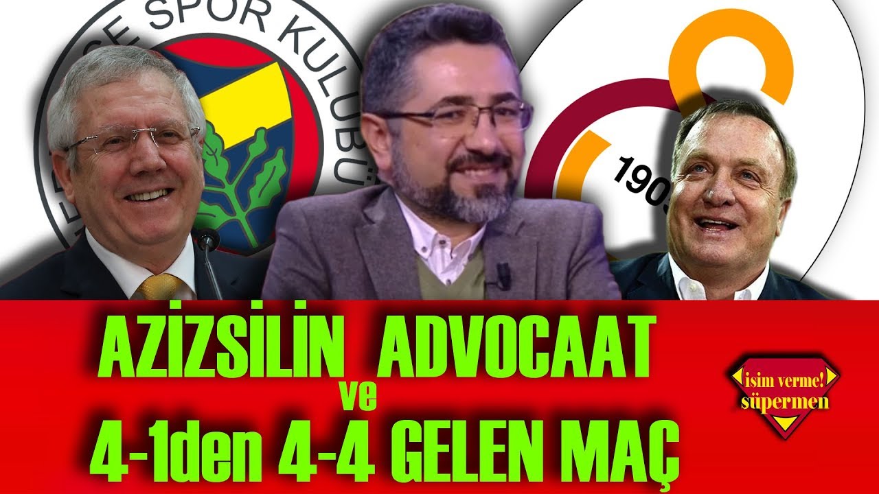 Serdar Ali Çelikler - AzizSilin, Advocaat Ve 4-1 den 4-4 de Gelen Galatasaray Fenerbahçe Maçı