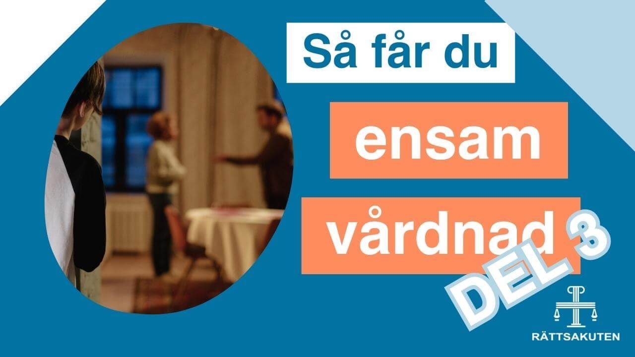 Så får du ensam vårdnad, del 3