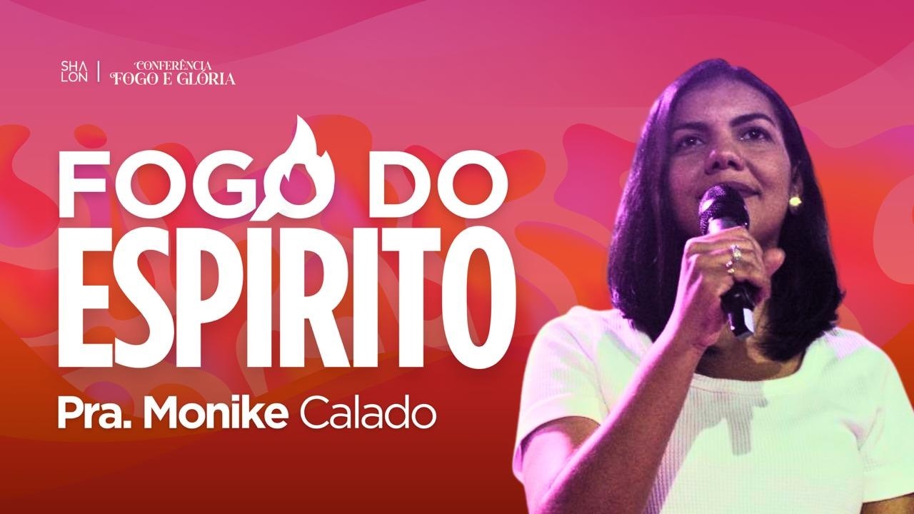 2º DIA DE CONFERÊNCIA FOGO E GLÓRIA I FOGO DO ESPÍRITO I PRA. MONIKE CALADO