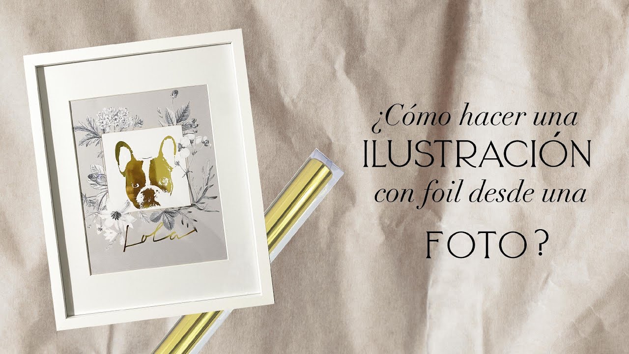 DIY - ¿CÓMO HACER UN CUADRO CON ILUSTRACIÓN EN FOIL DESDE UNA FOTO?