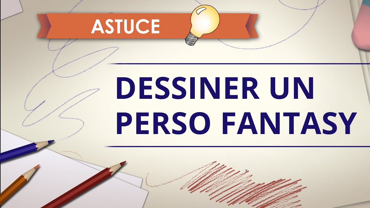 Dessiner un personnage fantasy - Astuce Dessin