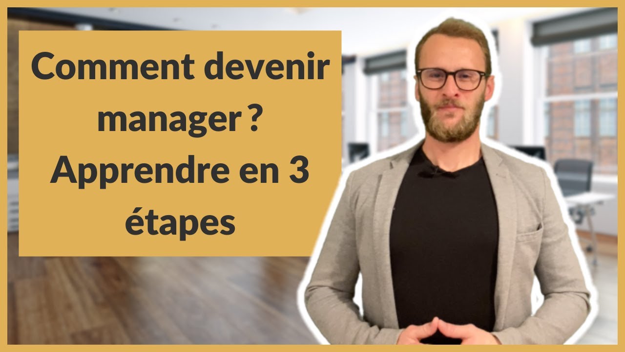 Comment devenir manager ? Apprendre en 3 étapes