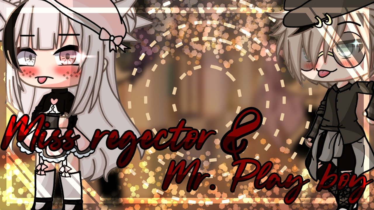 💖💞Miss rejector & Mr. Play boy💔💞||glmm||
