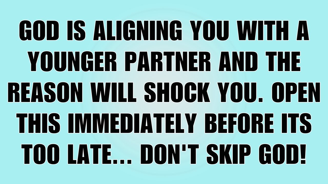 👉God Says: You’re Being Aligned With a Younger Partner — The Reason Will Shock You…