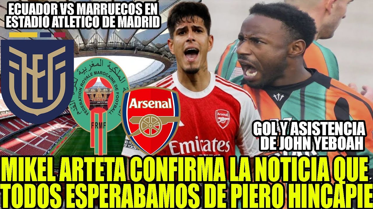 ARTETA CONFIRMA LA NOTICIA QUE TODOS ESPERABAMOS DE PIERO HINCAPIE! GOL Y ASISTENCIA JOHN YEBOAH