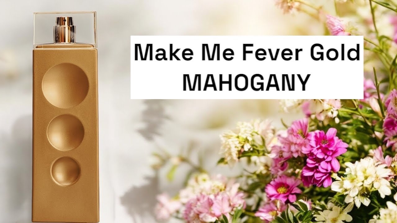 PERFUME MAKE ME FEVER GOLD (MAHOGANY) REVIEW REVISITING
