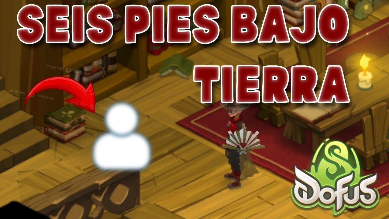 [DOFUS] Seis Pies Bajo Tierra