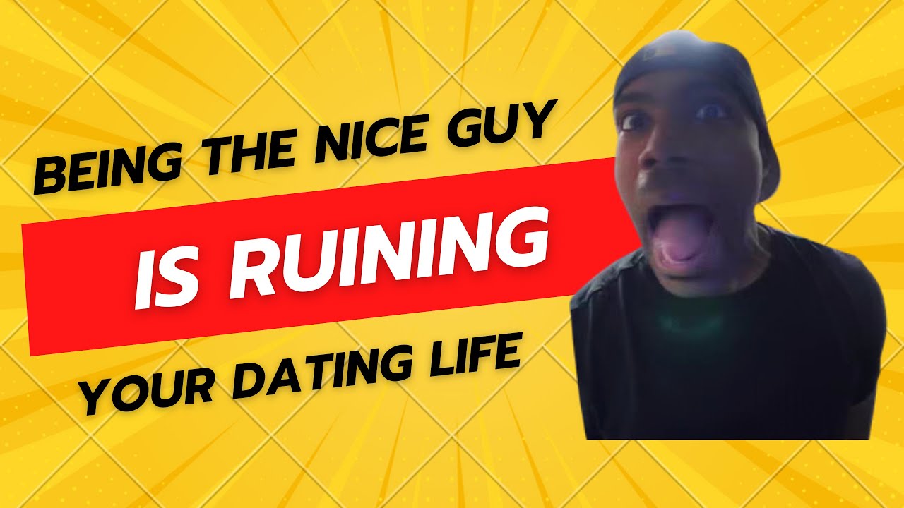 Being the nice guy is ruining your dating life