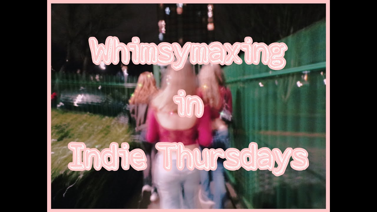Whimsymaxing in Indie Thursdays