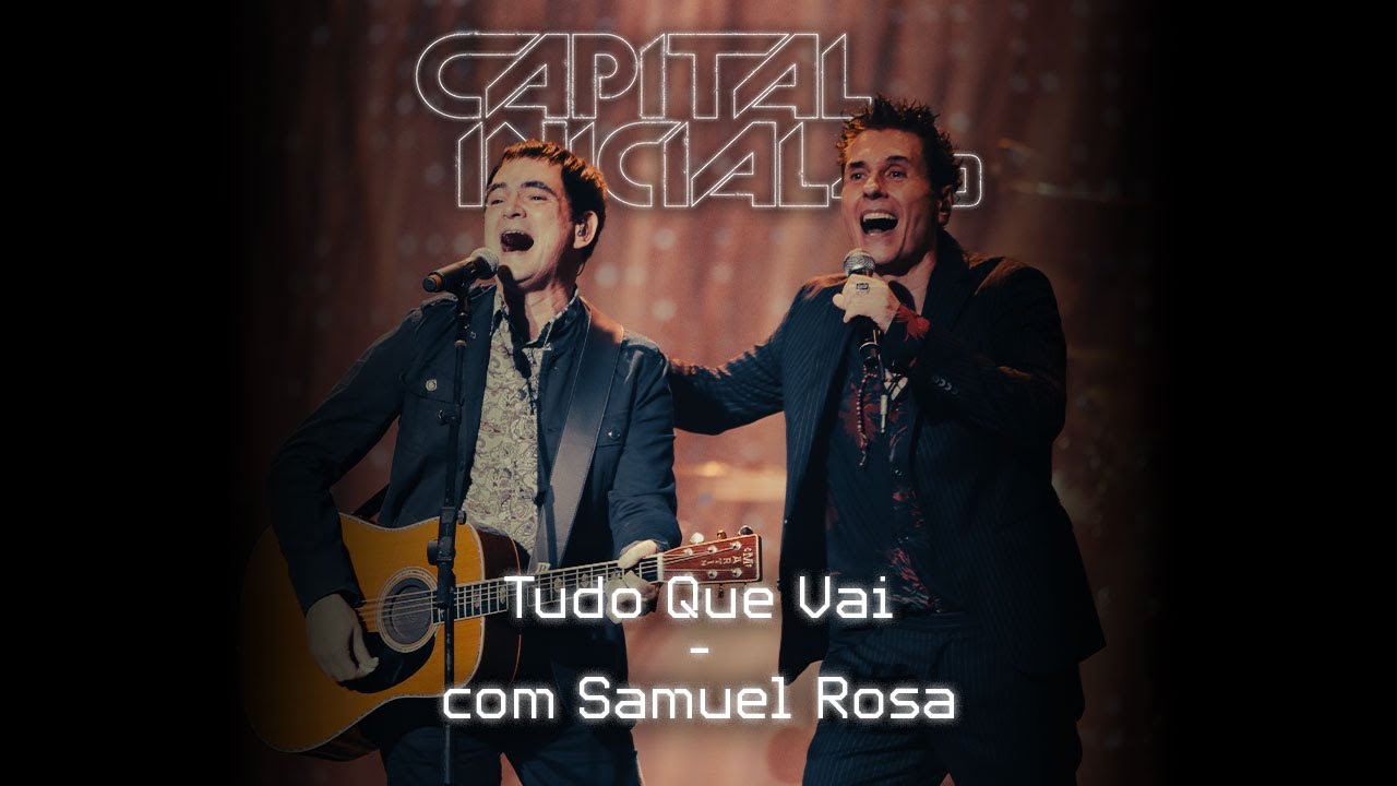 CAPITAL INICIAL feat SAMUEL ROSA | TUDO QUE VAI 4.0