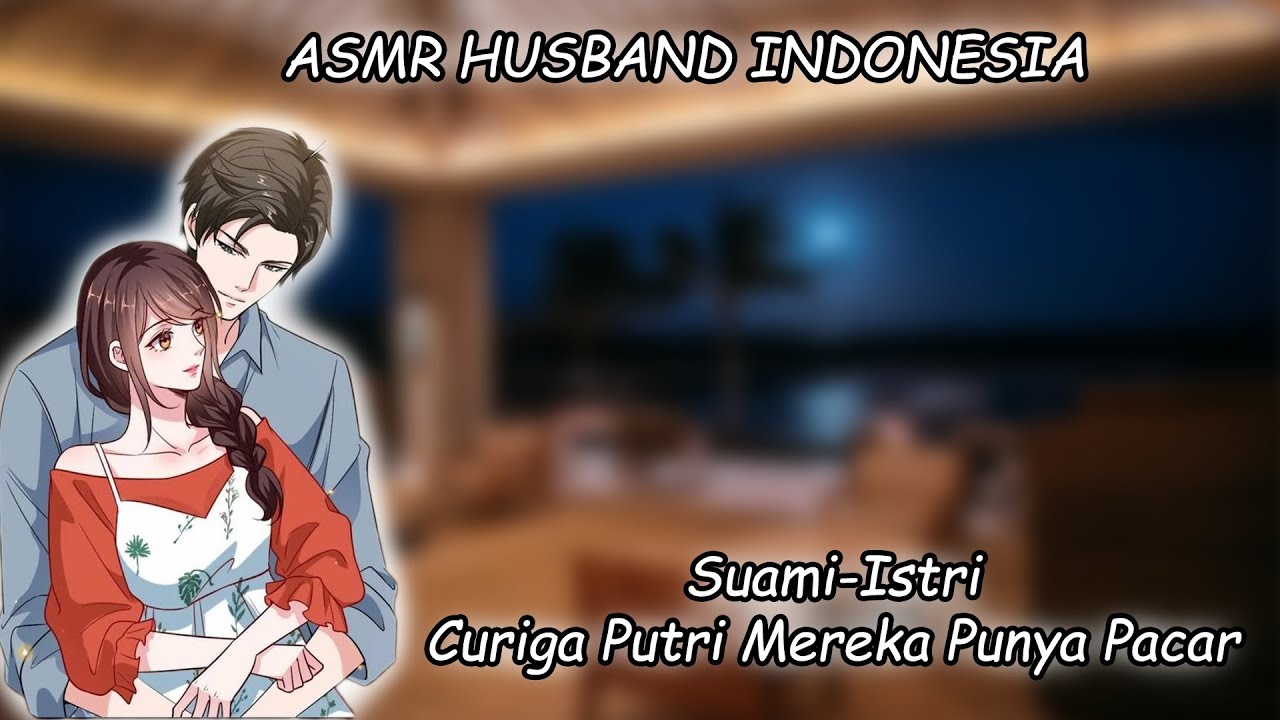 [ASMR Husband Indonesia] Suami Istri Curiga Putri Mereka Punya Pacar  [Husband Roleplay]