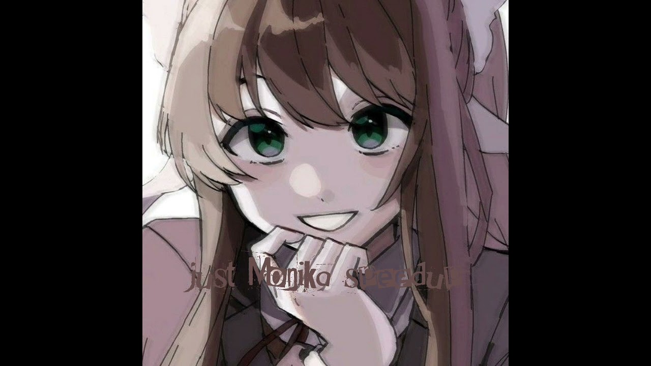 just Monika speedup ❤❤