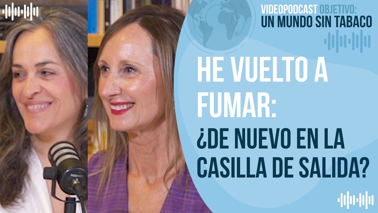 OBJETIVO: UN MUNDO SIN TABACO. He vuelto a fumar: ¿De nuevo en la casilla de salida?
