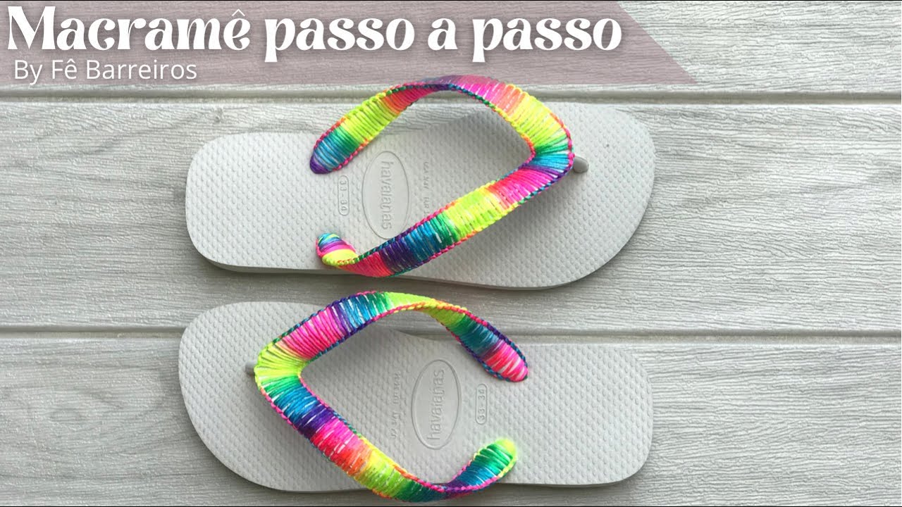 Macramê passo a passo | chinelo personalizado FÁCIL | DIY customize your Flip-Flops | Fê Barreiros