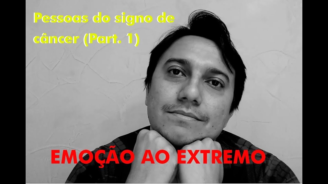 PESSOAS DO SIGNO DE CANCER (PART 1)